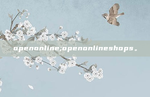 openonline;openonlineshops。